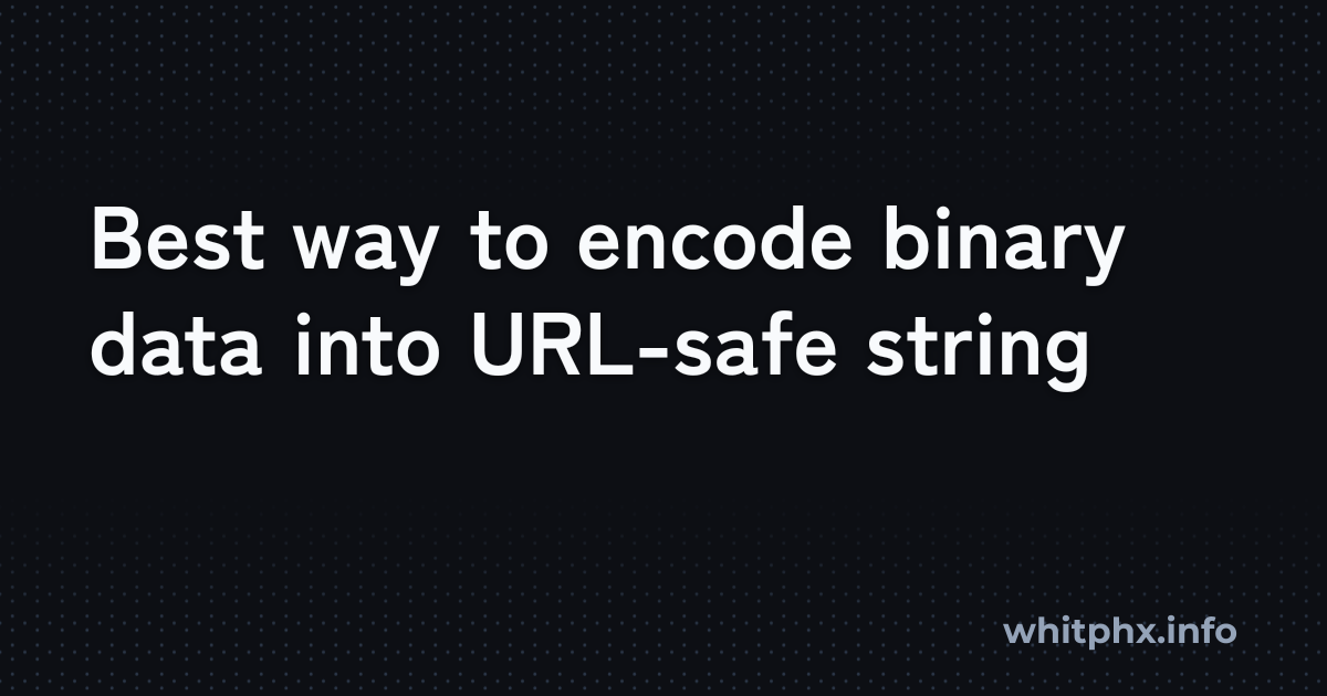 Best way to encode binary data into URL-safe string